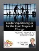 Leadership Strategies for the Four Stages of Change - Moving People to Commitment by Laura Stack