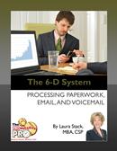 The 6-D System - Processing Paperwork, Email, and Voicemail by Laura Stack